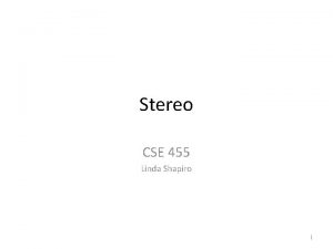 Stereo CSE 455 Linda Shapiro 1 2 Why