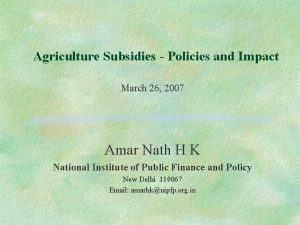 Agriculture Subsidies Policies and Impact March 26 2007