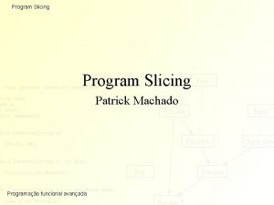 Program Slicing Patrick Machado Programao funcional avanada Program