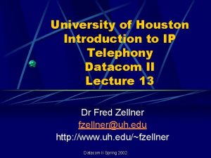University of Houston Introduction to IP Telephony Datacom