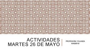 ACTIVIDADES MARTES 26 DE MAYO PROFESORA YOLANDA KINDER