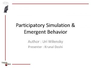 Participatory Simulation Emergent Behavior Author Uri Wilensky Presenter