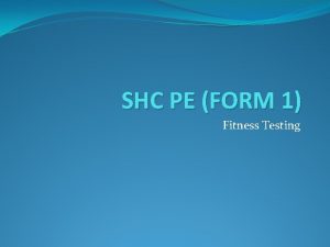 SHC PE FORM 1 Fitness Testing Physical Activity