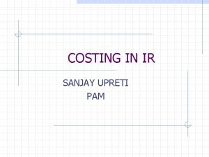 COSTING IN IR SANJAY UPRETI PAM Introduction Freight