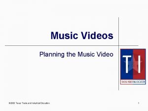 Music Videos Planning the Music Video 2003 Texas