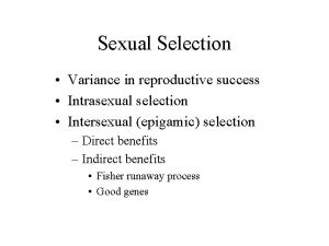 Sexual Selection Variance in reproductive success Intrasexual selection