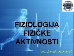FIZIOLOGIJA FIZIKE AKTIVNOSTI doc dr med Vladimir Ili