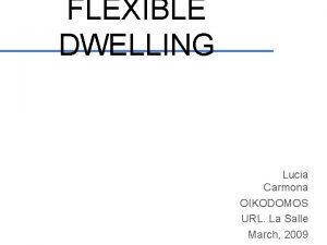 FLEXIBLE DWELLING Lucia Carmona OIKODOMOS URL La Salle