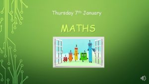 Thursday 7 th January MATHS Todays Number Song