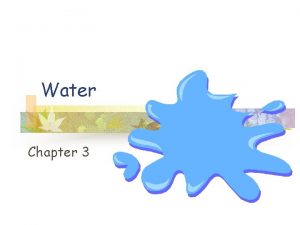 Water Chapter 3 Water n n n Life