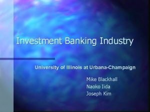 Investment Banking Industry University of Illinois at UrbanaChampaign