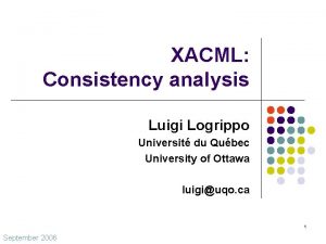 XACML Consistency analysis Luigi Logrippo Universit du Qubec