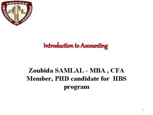 Introduction to Accounting Zoubida SAMLAL MBA CFA Member