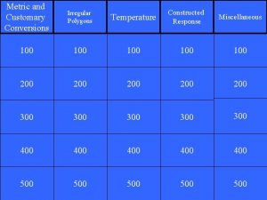 Metric and Customary Conversions Irregular Polygons Temperature Constructed