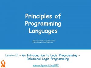 Principles of Programming Languages Slides by Yaron Gonen