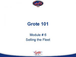 Grote 101 Module 6 Selling the Fleet Selling