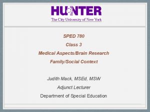 SPED 780 Class 3 Medical AspectsBrain Research FamilySocial