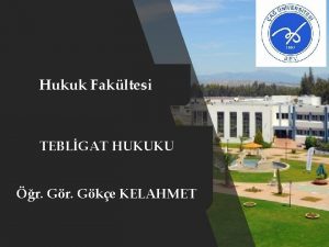 Hukuk Fakltesi TEBLGAT HUKUKU r Gke KELAHMET 1