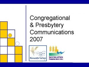 Congregational Presbytery Communications 2007 Methods Methods 5 940