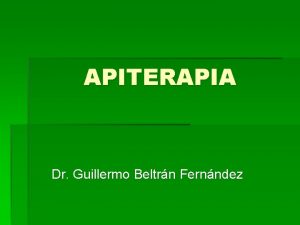 APITERAPIA Dr Guillermo Beltrn Fernndez CONCEPTO La Apiterapia