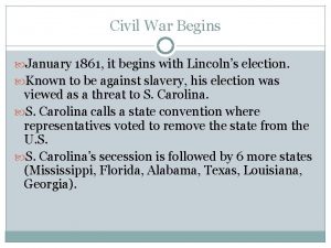 Civil War Begins January 1861 it begins with