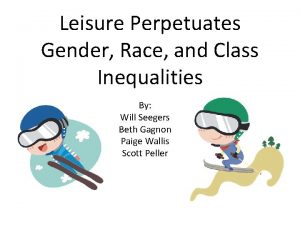 Leisure Perpetuates Gender Race and Class Inequalities By