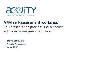 VFM selfassessment workshop This presentation provides a VFM