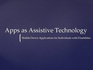 Apps as Assistive Technology Mobile Device Applications for