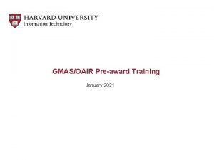 GMASOAIR Preaward Training January 2021 Agenda Provide an