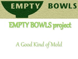 EMPTY BOWLS project A Good Kind of Mold