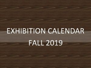 EXHIBITION CALENDAR FALL 2019 AugustSeptember 2019 Sunday Monday