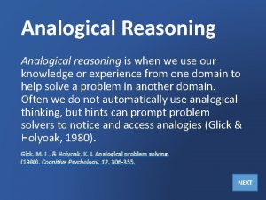 Analogical Reasoning Analogical reasoning is when we use