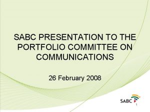 SABC PRESENTATION TO THE PORTFOLIO COMMITTEE ON COMMUNICATIONS