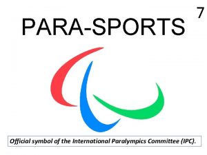 PARASPORTS 7 Official symbol of the International Paralympics