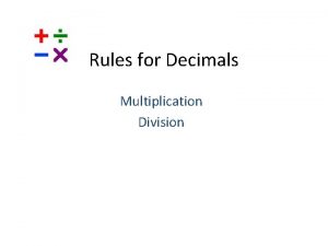 Rules for Decimals Multiplication Division Rules for Multiplication