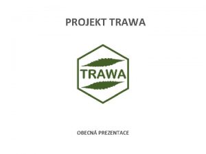 PROJEKT TRAWA OBECN PREZENTACE TRAWA znamen zkratku slov