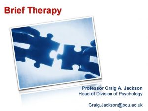 Brief Therapy Professor Craig A Jackson Head of