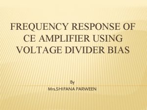 FREQUENCY RESPONSE OF CE AMPLIFIER USING VOLTAGE DIVIDER
