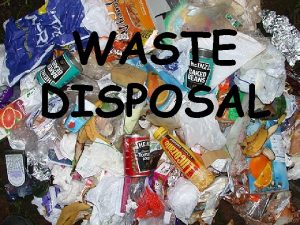 WASTE DISPOSAL Types of Waste Inert wastes no