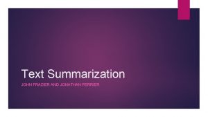 Text Summarization JOHN FRAZIER AND JONATHAN PERRIER Natural