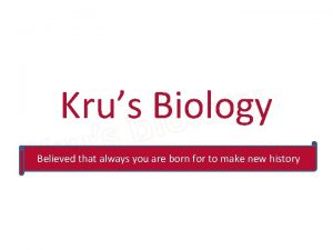 Krus Biology Believed that always you are born