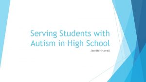 Serving Students with Autism in High School Jennifer