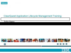 Clear Quest Application Lifecycle Management Training To Do