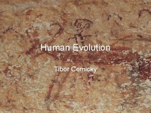 Human Evolution Tibor Cemicky Tracing Human Evolution Our