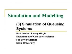 Simulation and Modelling 3 Simulation of Queueing Systems