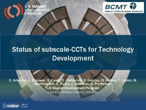 Status of subscaleCCTs for Technology Development D Arbelaez