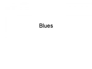 Blues The Blues Often misunderstood Can imply a