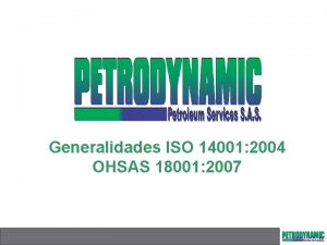 Generalidades ISO 14001 2004 OHSAS 18001 2007 GENERALIDADES