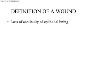 BIOLOGY OF WOUND HEALING DEFINITION OF A WOUND