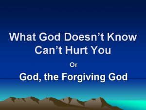 What God Doesnt Know Cant Hurt You Or